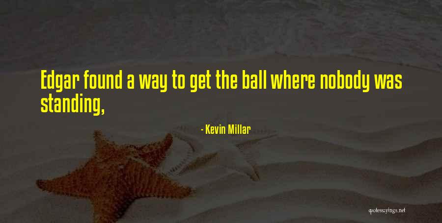 The Ball Quotes By Kevin Millar The Ball Quotes By Kevin Millar