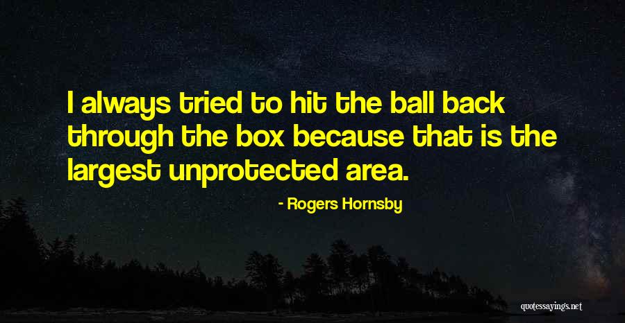 The Ball Quotes By Rogers Hornsby The Ball Quotes By Rogers Hornsby