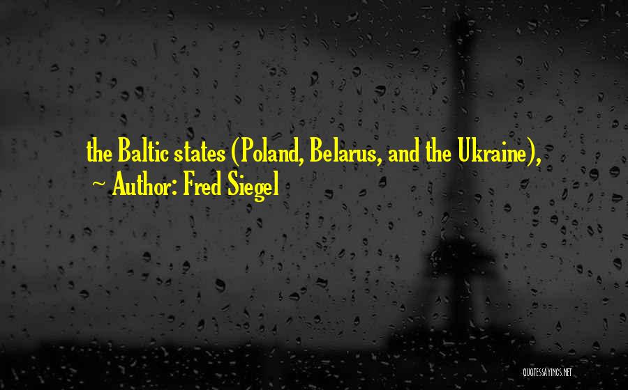 The Baltic States Quotes By Fred Siegel