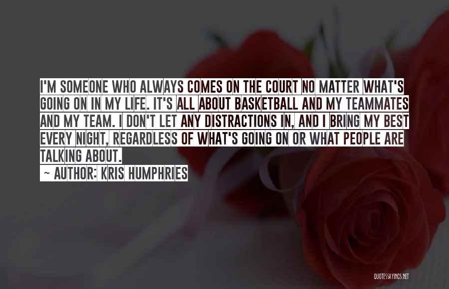 The Basketball Court Quotes By Kris Humphries