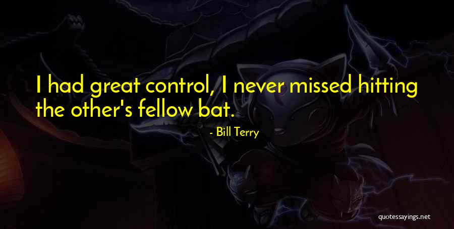 The Bat Quotes By Bill Terry The Bat Quotes By Bill Terry