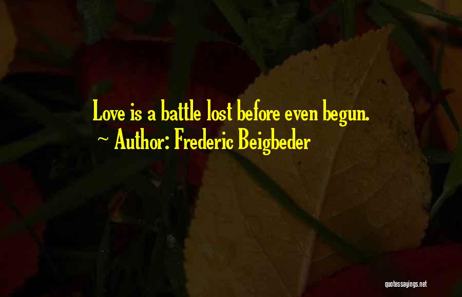 The Battle Has Just Begun Quotes By Frederic Beigbeder