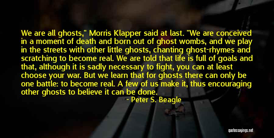 The Battle Is Real Quotes By Peter S. Beagle The Battle Is Real Quotes By Peter S. Beagle