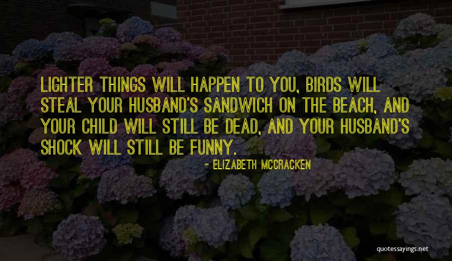 The Beach Funny Quotes By Elizabeth McCracken The Beach Funny Quotes By Elizabeth McCracken