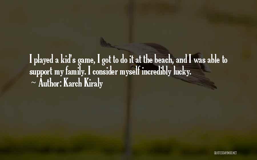The Beach With Family Quotes By Karch Kiraly