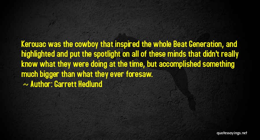The Beat Generation Quotes By Garrett Hedlund