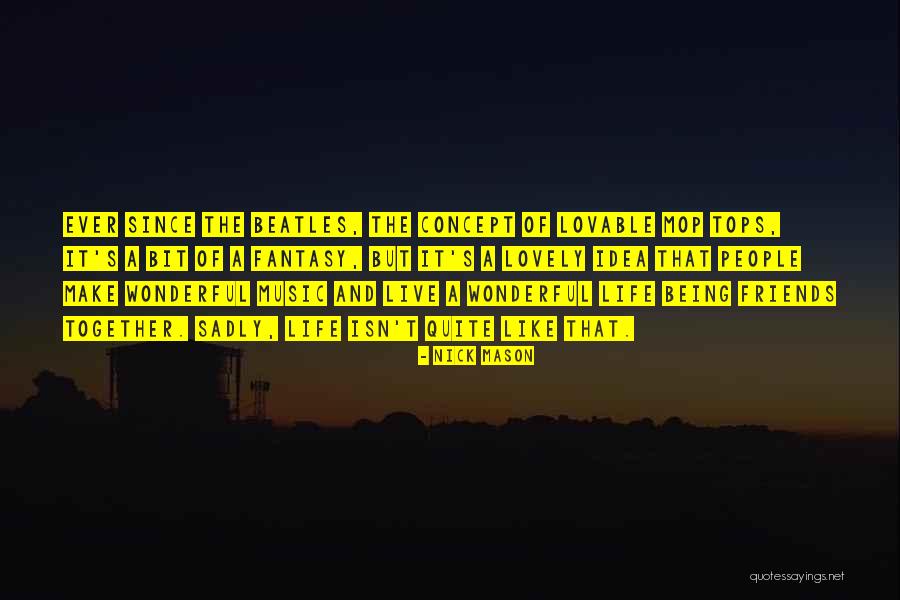 The Beatles Life Quotes By Nick Mason The Beatles Life Quotes By Nick Mason