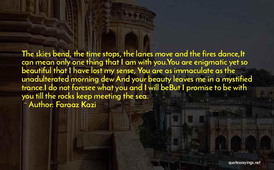 The Beautiful Morning Quotes By Faraaz Kazi