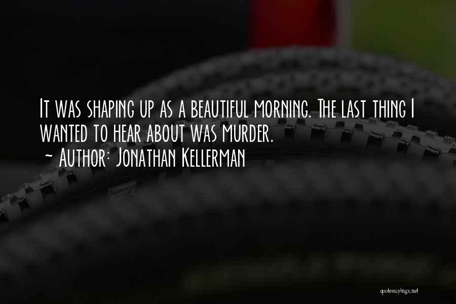 The Beautiful Morning Quotes By Jonathan Kellerman