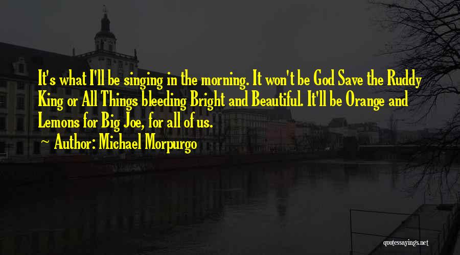 The Beautiful Morning Quotes By Michael Morpurgo
