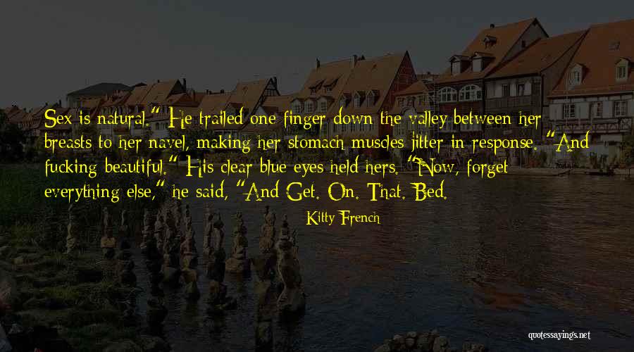 The Beautiful Quotes By Kitty French The Beautiful Quotes By Kitty French