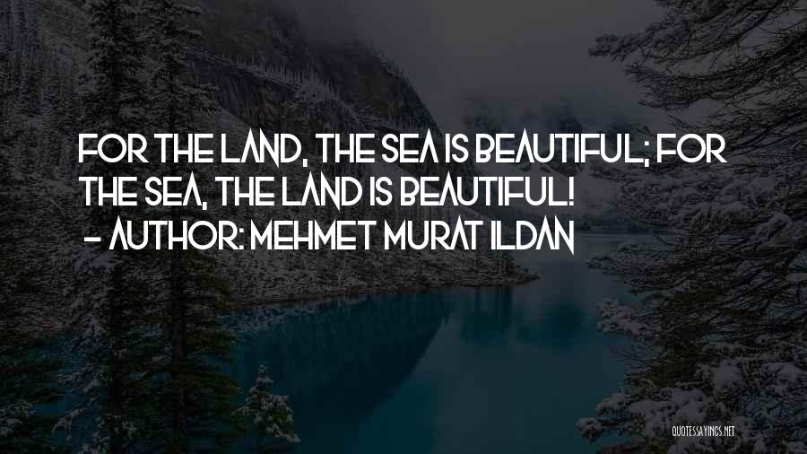 The Beautiful Sea Quotes By Mehmet Murat Ildan