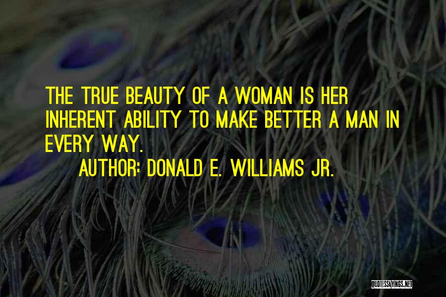 The Beauty Of A Woman Quotes By Donald E. Williams Jr.