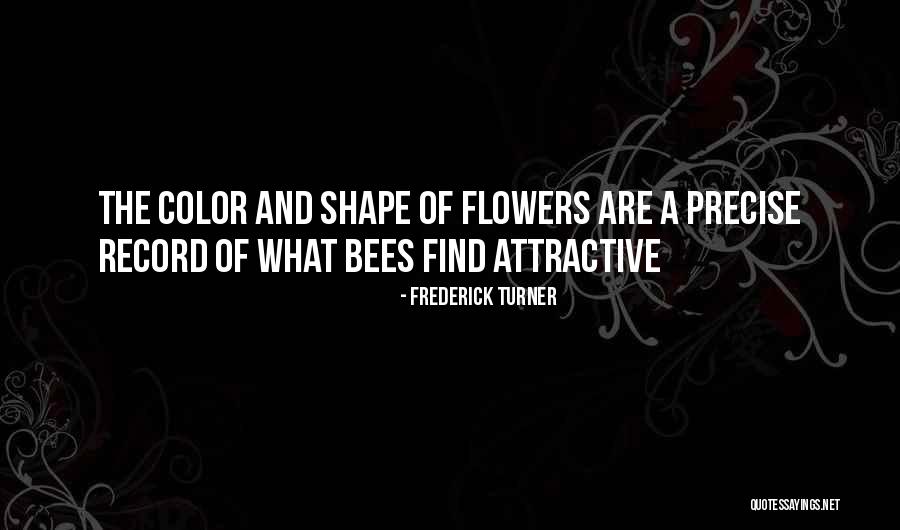 The Beauty Of Flowers Quotes By Frederick Turner