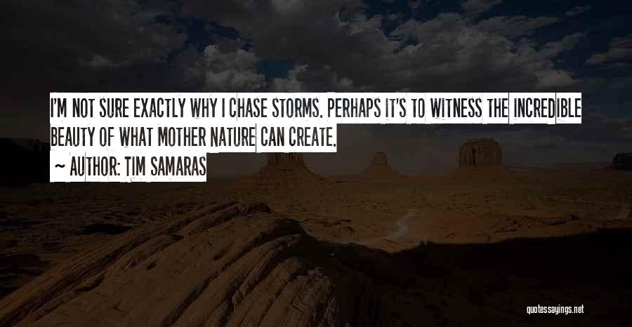 The Beauty Of Mother Nature Quotes By Tim Samaras