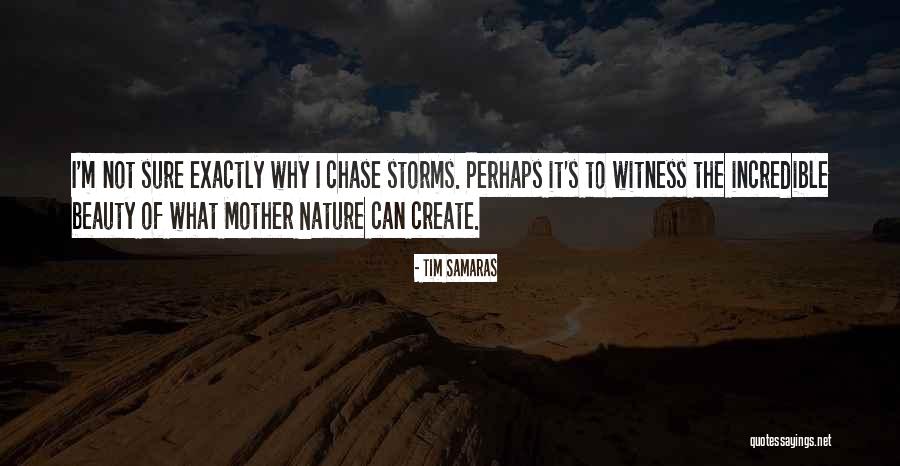 The Beauty Of Mother Nature Quotes By Tim Samaras The Beauty Of Mother Nature Quotes By Tim Samaras