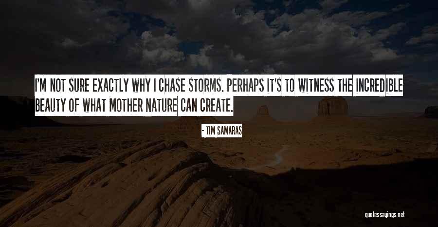 The Beauty Of Mother Nature Quotes By Tim Samaras