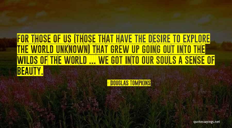 The Beauty Of Our World Quotes By Douglas Tompkins The Beauty Of Our World Quotes By Douglas Tompkins