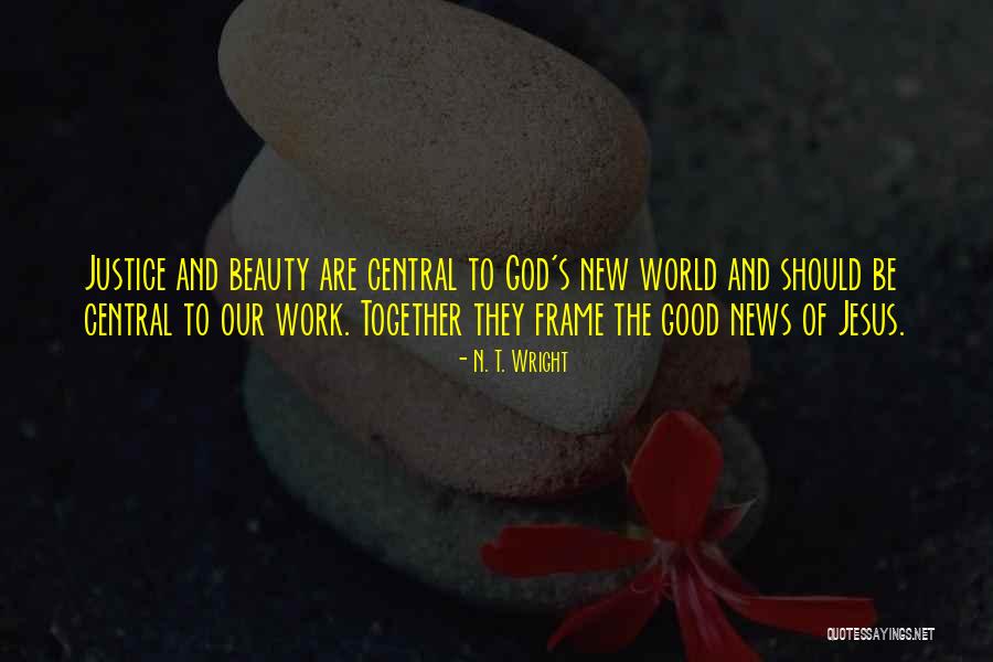 The Beauty Of Our World Quotes By N. T. Wright The Beauty Of Our World Quotes By N. T. Wright