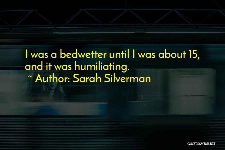 The Bedwetter Quotes By Sarah Silverman