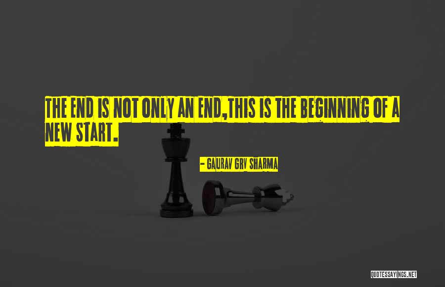 The Beginning Not The End Quotes By Gaurav GRV Sharma