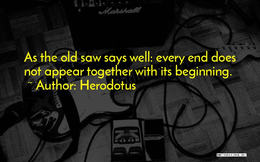 The Beginning Not The End Quotes By Herodotus