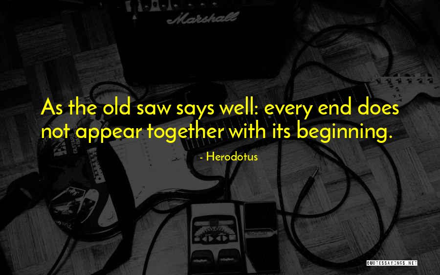 The Beginning Not The End Quotes By Herodotus The Beginning Not The End Quotes By Herodotus