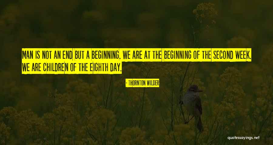 The Beginning Not The End Quotes By Thornton Wilder