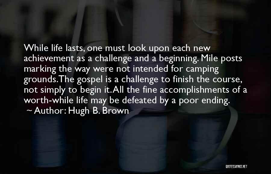 The Beginning Of Life Quotes By Hugh B. Brown