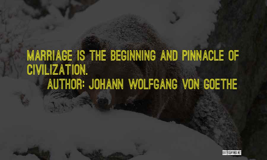 The Beginning Of Marriage Quotes By Johann Wolfgang Von Goethe