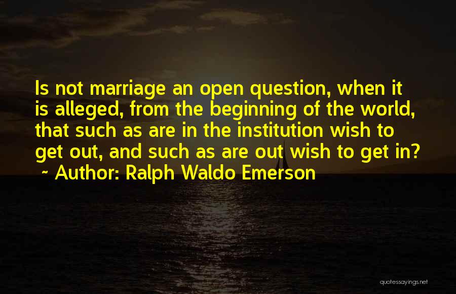 The Beginning Of Marriage Quotes By Ralph Waldo Emerson