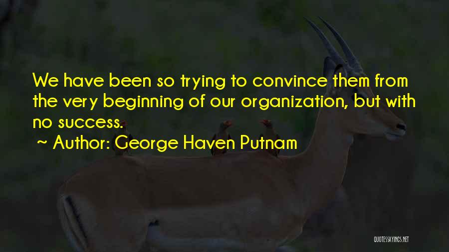 The Beginning Of Success Quotes By George Haven Putnam