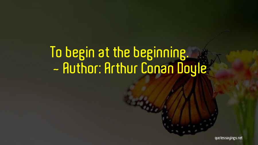 The Beginning Quotes By Arthur Conan Doyle