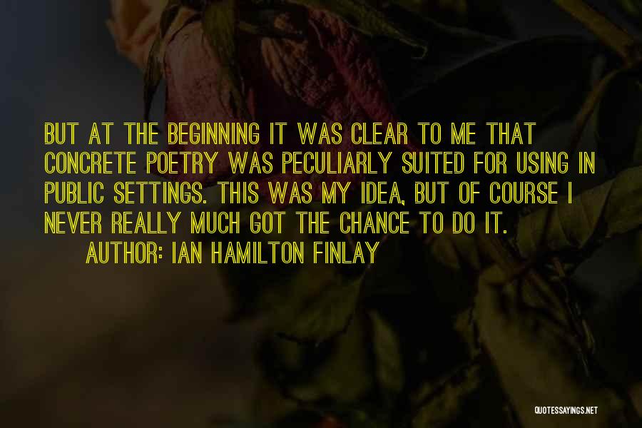 The Beginning Quotes By Ian Hamilton Finlay