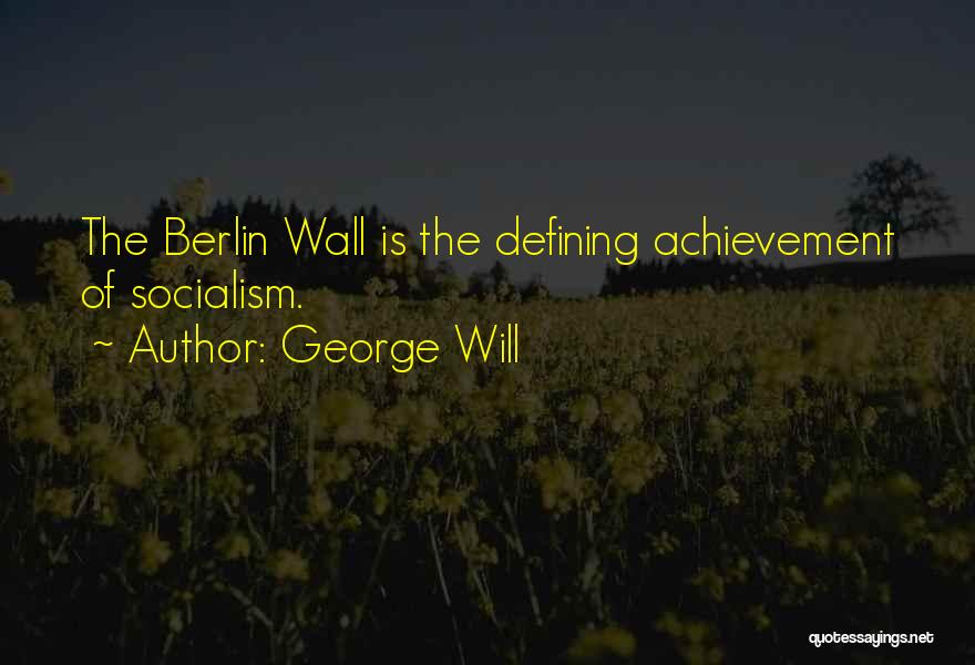 The Berlin Wall Quotes By George Will