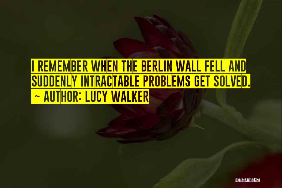 The Berlin Wall Quotes By Lucy Walker