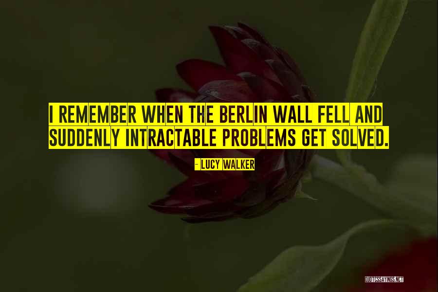 The Berlin Wall Quotes By Lucy Walker