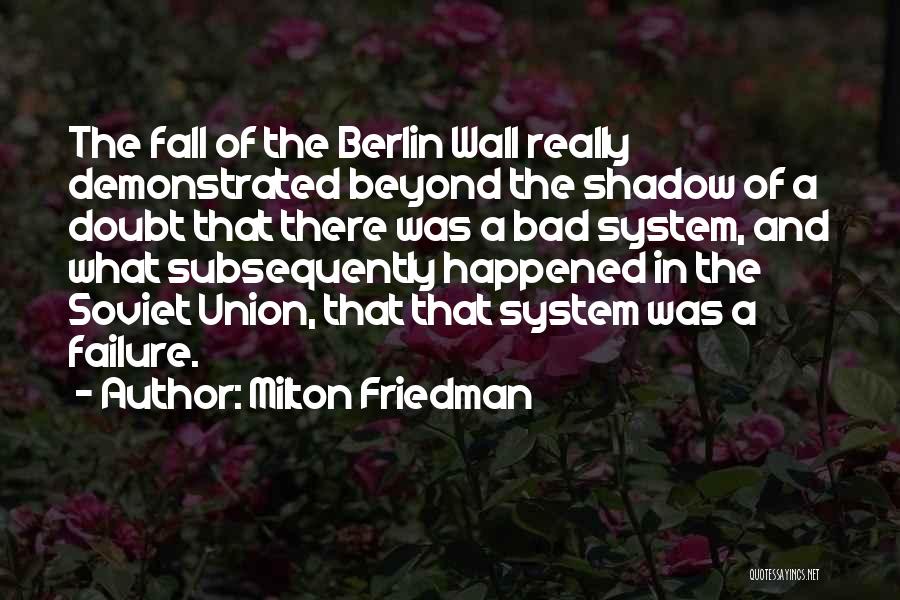 The Berlin Wall Quotes By Milton Friedman