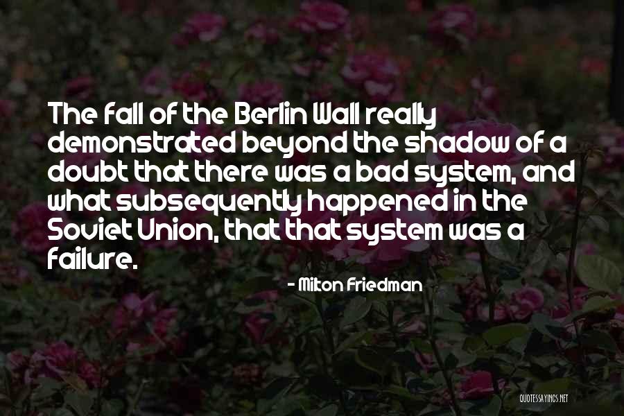 The Berlin Wall Quotes By Milton Friedman The Berlin Wall Quotes By Milton Friedman
