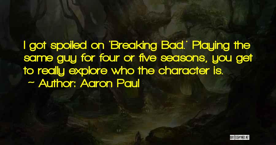 The Best Bad Guy Quotes By Aaron Paul
