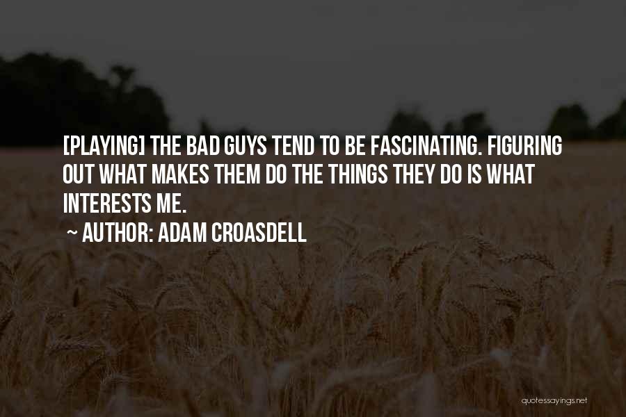 The Best Bad Guy Quotes By Adam Croasdell