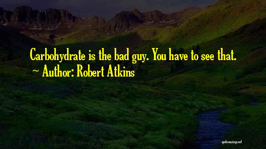 The Best Bad Guy Quotes By Robert Atkins