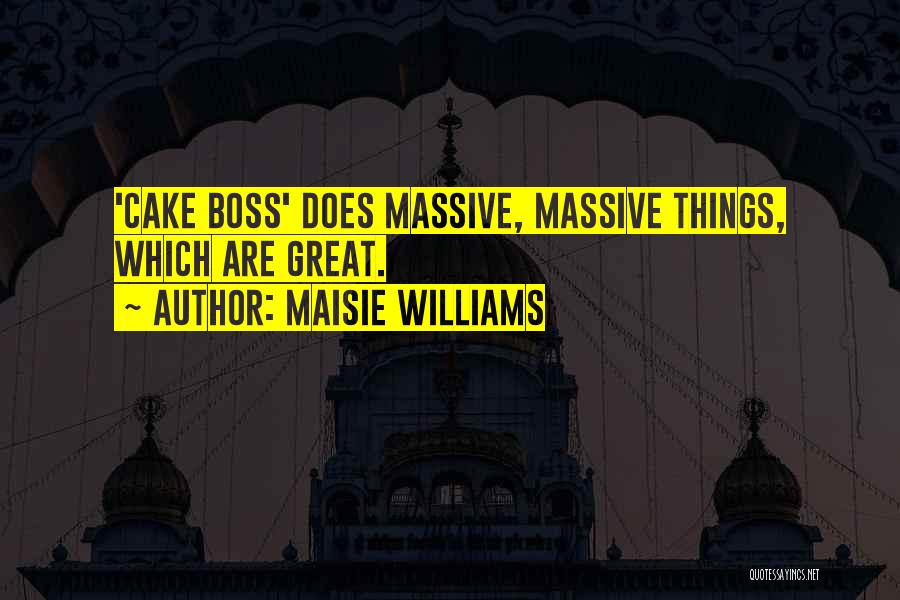 The Best Boss Ever Quotes By Maisie Williams