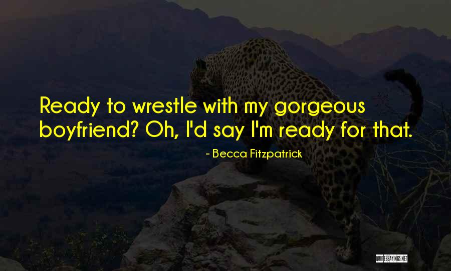 The Best Boyfriend Ever Quotes By Becca Fitzpatrick The Best Boyfriend Ever Quotes By Becca Fitzpatrick