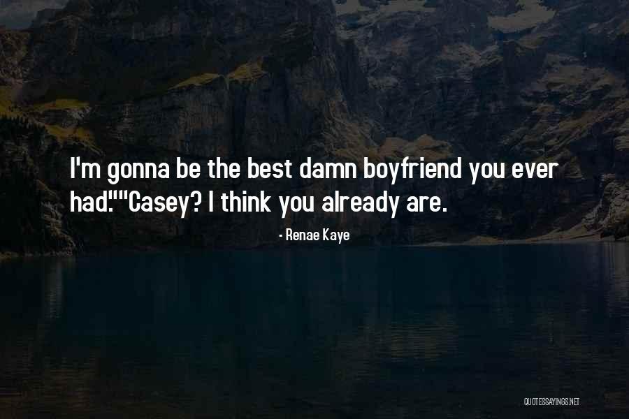 The Best Boyfriend Ever Quotes By Renae Kaye