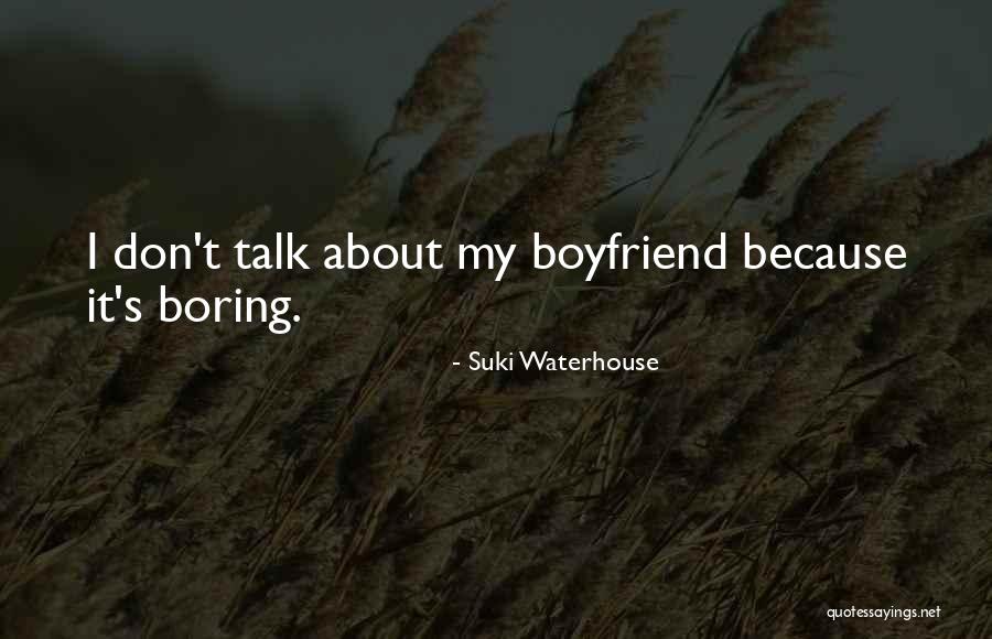 The Best Boyfriend Ever Quotes By Suki Waterhouse