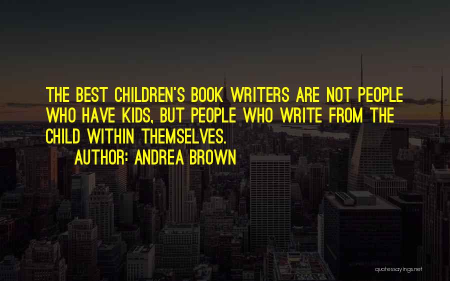 The Best Children's Book Quotes By Andrea Brown