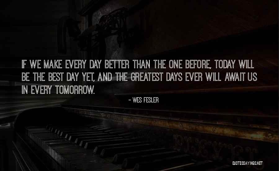 The Best Day Ever Quotes By Wes Fesler The Best Day Ever Quotes By Wes Fesler