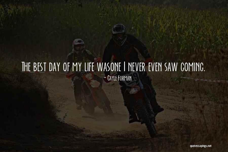 The Best Day Of My Life Quotes By Gayle Forman The Best Day Of My Life Quotes By Gayle Forman