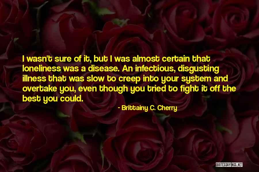 The Best Disease Quotes By Brittainy C. Cherry The Best Disease Quotes By Brittainy C. Cherry